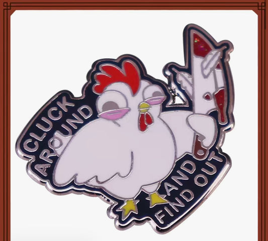 Cluck Around and Find Out Enamel Pin
