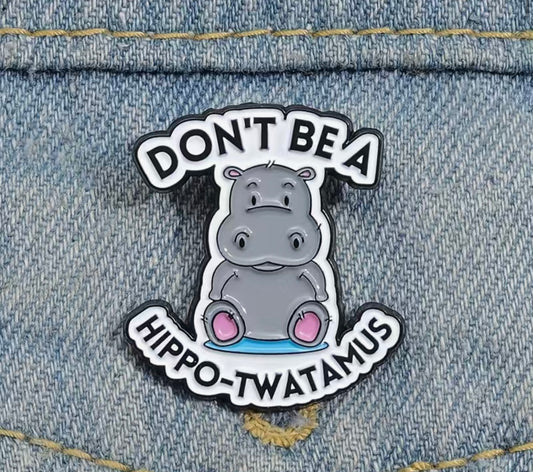 Don't be a Hippo-Twatamus Enamel Pin