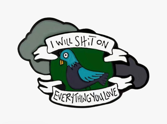 I Will Shit on Everything You Love Enamel Pin